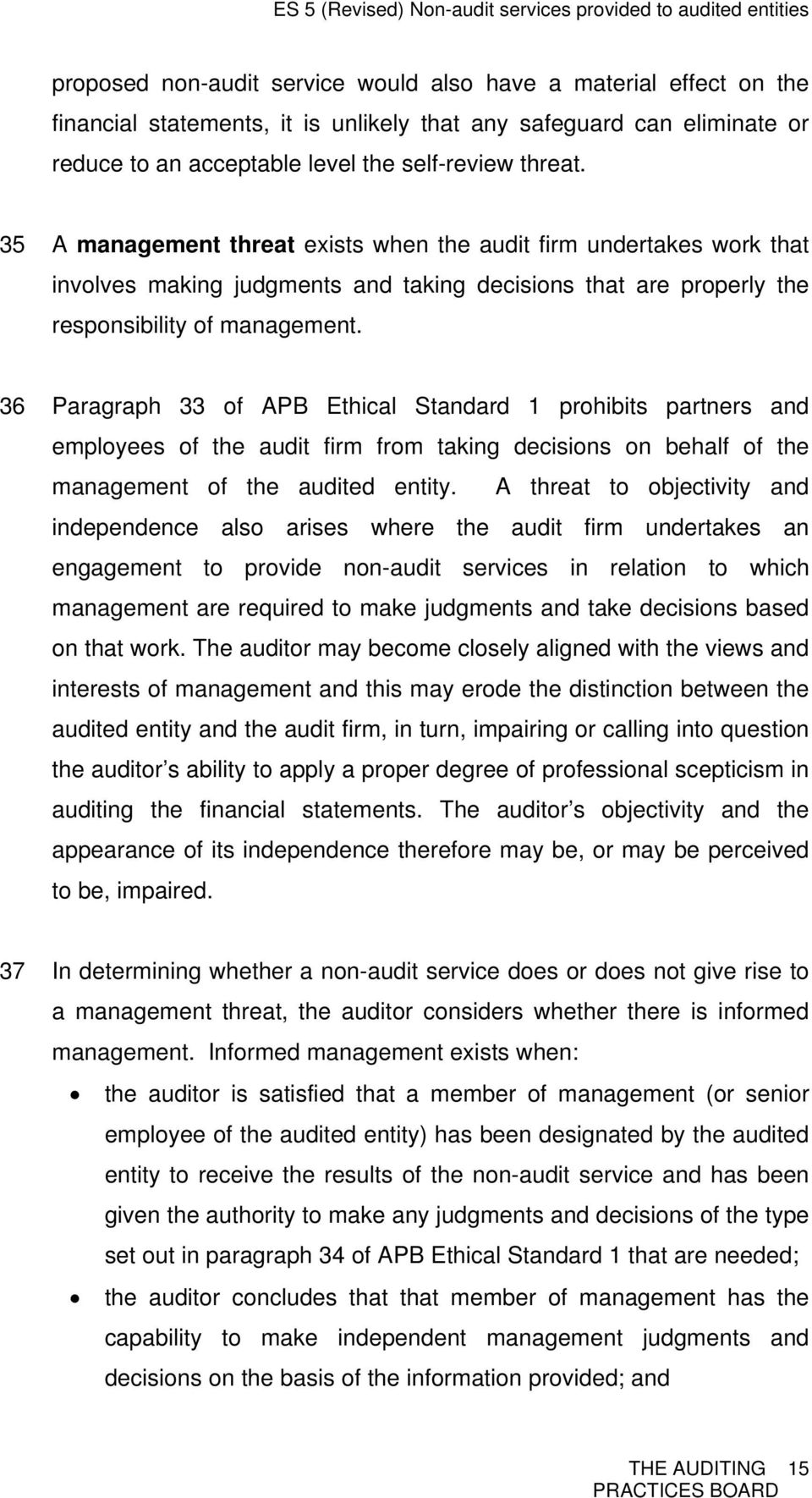36 Paragraph 33 of APB Ethical Standard 1 prohibits partners and employees of the audit firm from taking decisions on behalf of the management of the audited entity.