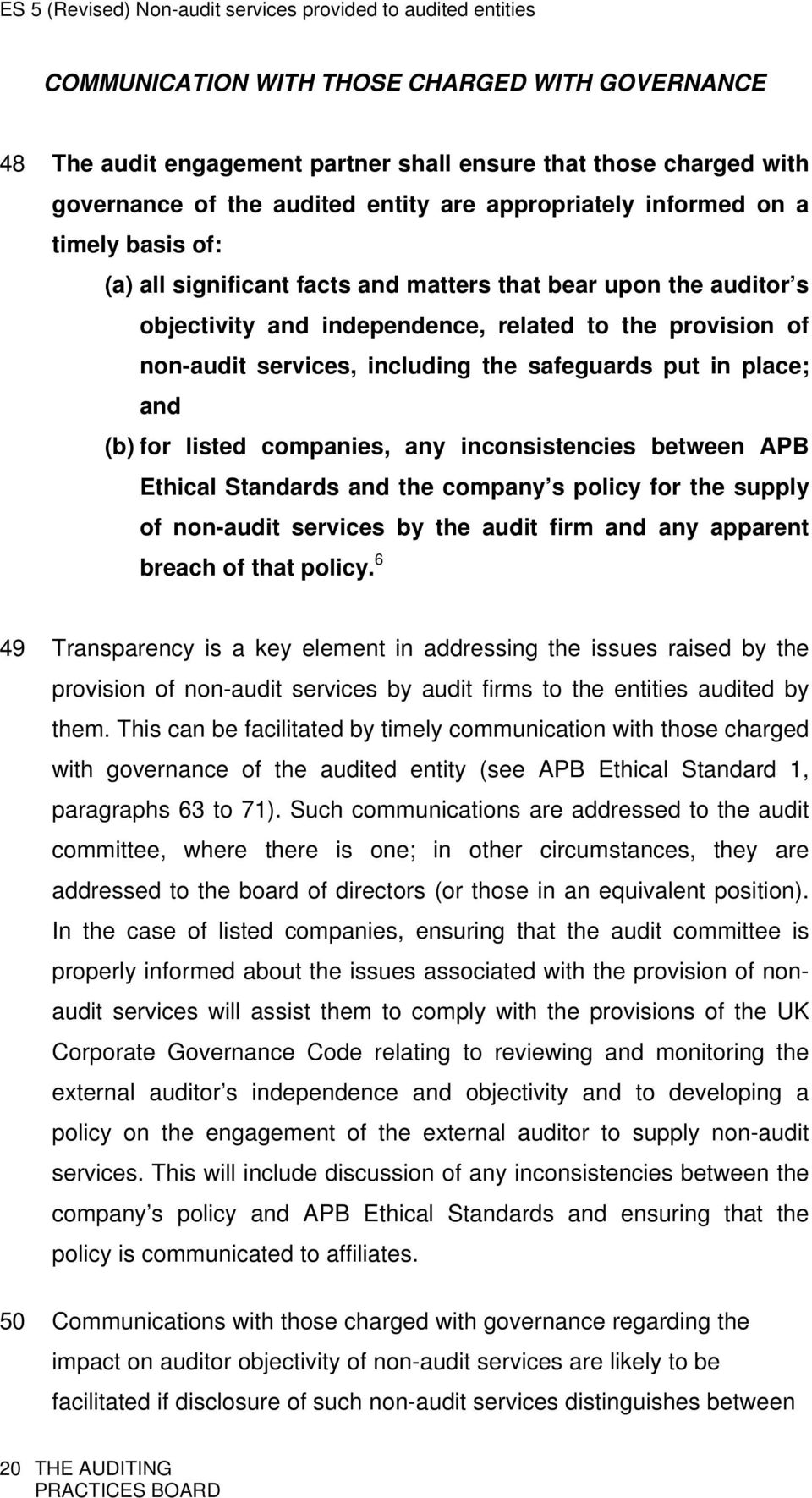 listed companies, any inconsistencies between APB Ethical Standards and the company s policy for the supply of non-audit services by the audit firm and any apparent breach of that policy.