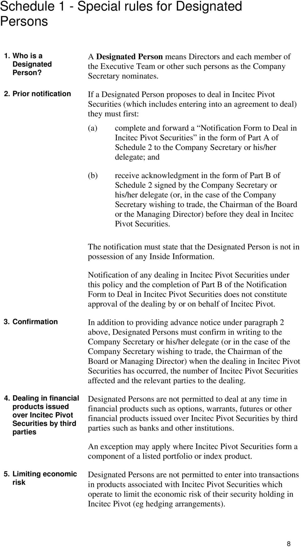 Prior notification If a Designated Person proposes to deal in Incitec Pivot Securities (which includes entering into an agreement to deal) they must first: complete and forward a Notification Form to