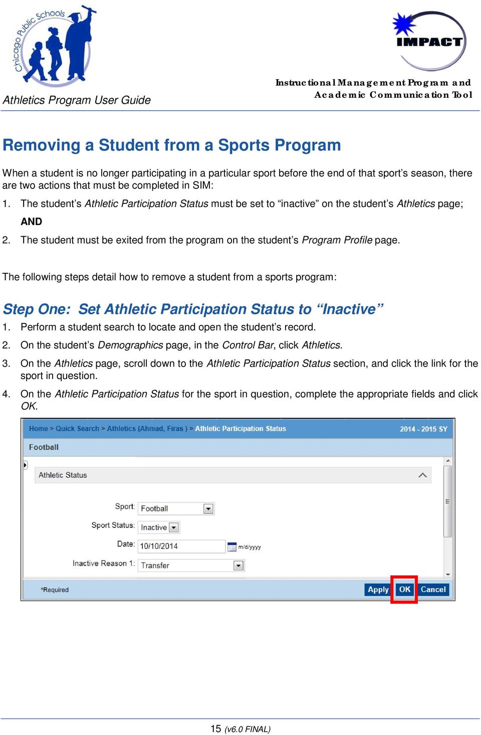 The following steps detail how to remove a student from a sports program: Step One: Set Athletic Participation Status to Inactive 1. Perform a student search to locate and open the student s record.