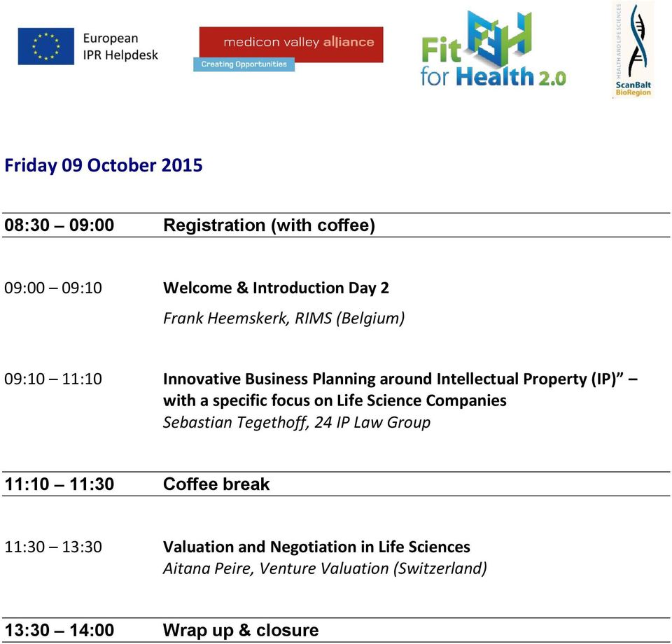 specific focus on Life Science Companies Sebastian Tegethoff, 24 IP Law Group 11:10 11:30 Coffee break 11:30