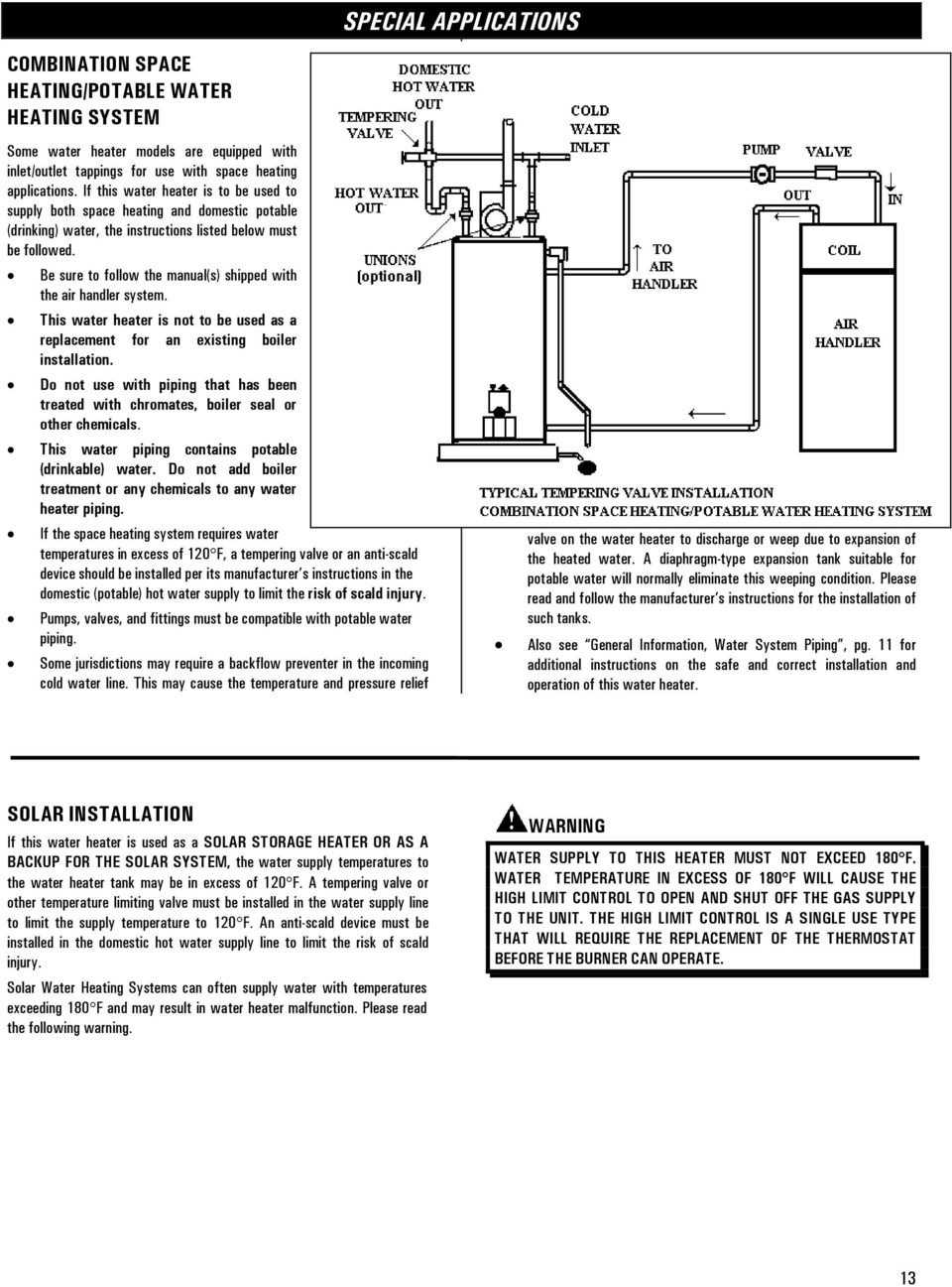 Be sure to follow the manual(s) shipped with the air handler system. This water heater is not to be used as a replacement for an existing boiler installation.