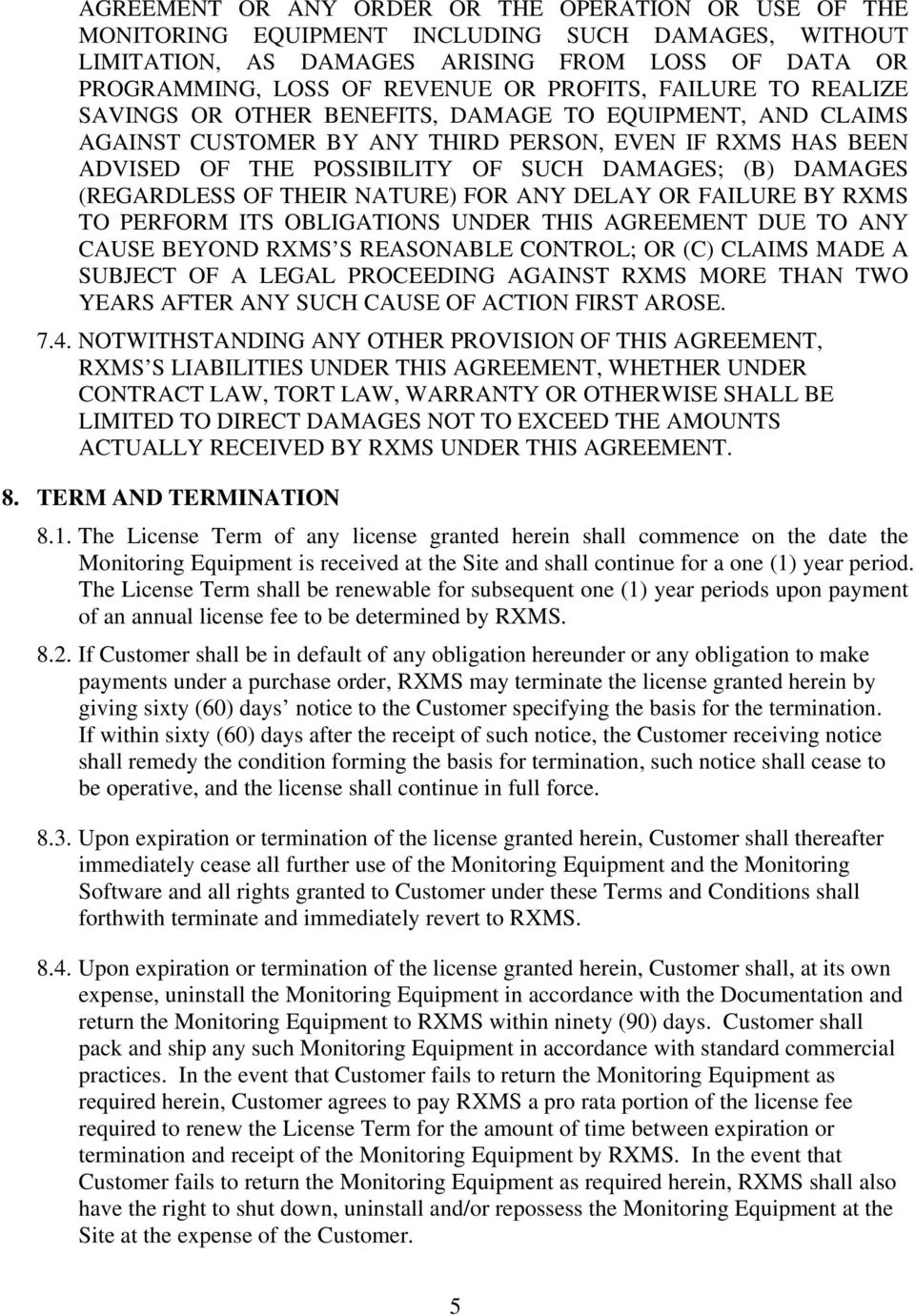 (REGARDLESS OF THEIR NATURE) FOR ANY DELAY OR FAILURE BY RXMS TO PERFORM ITS OBLIGATIONS UNDER THIS AGREEMENT DUE TO ANY CAUSE BEYOND RXMS S REASONABLE CONTROL; OR (C) CLAIMS MADE A SUBJECT OF A