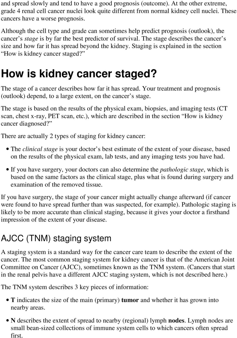The stage describes the cancer s size and how far it has spread beyond the kidney. Staging is explained in the section How is kidney cancer staged?