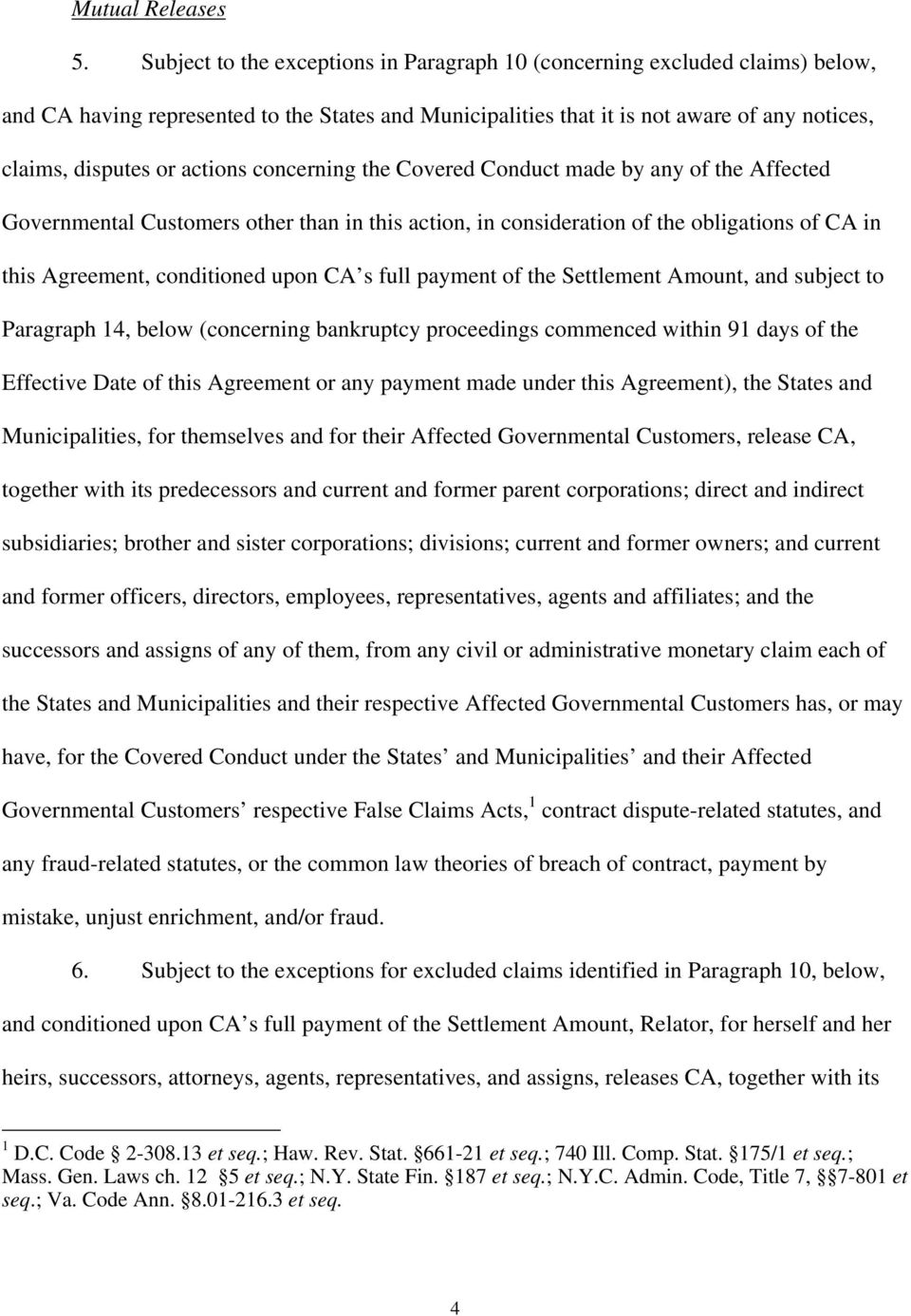 actions concerning the Covered Conduct made by any of the Affected Governmental Customers other than in this action, in consideration of the obligations of CA in this Agreement, conditioned upon CA s