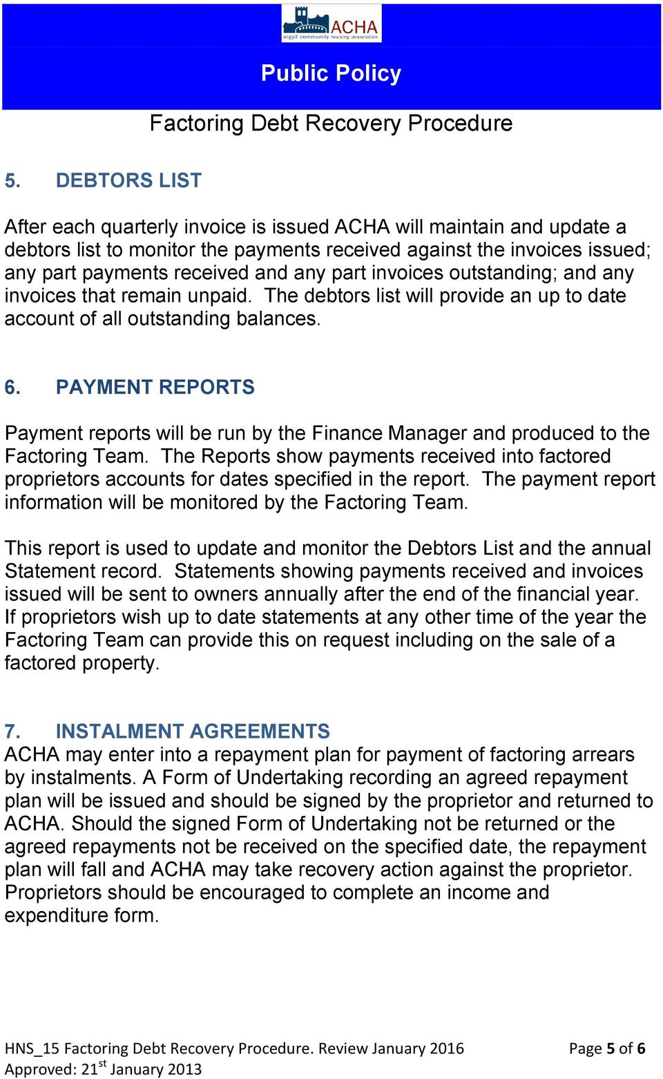 PAYMENT REPORTS Payment reports will be run by the Finance Manager and produced to the Factoring Team.