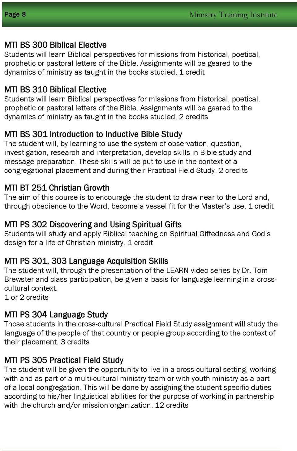 1 credit MTI BS 310 Biblical Elective Students will learn Biblical perspectives for missions from historical, poetical, prophetic or pastoral letters of the Bible.
