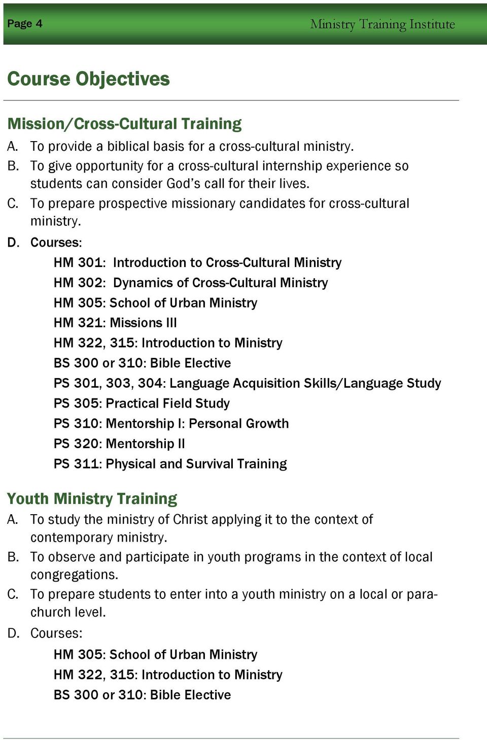 Courses: HM 301: Introduction to Cross-Cultural Ministry HM 302: Dynamics of Cross-Cultural Ministry HM 305: School of Urban Ministry HM 321: Missions III HM 322, 315: Introduction to Ministry BS 300