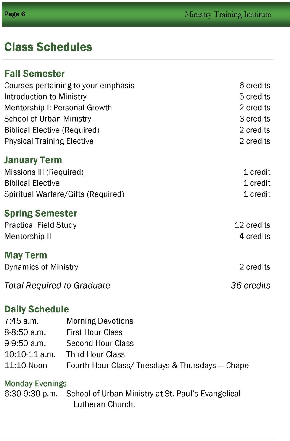 of Ministry Total Required to Graduate 6 credits 5 credits 2 credits 3 credits 2 credits 2 credits 1 credit 1 credit 1 credit 12 credits 4 credits 2 credits 36 credits Daily Schedule 7:45 a.m.