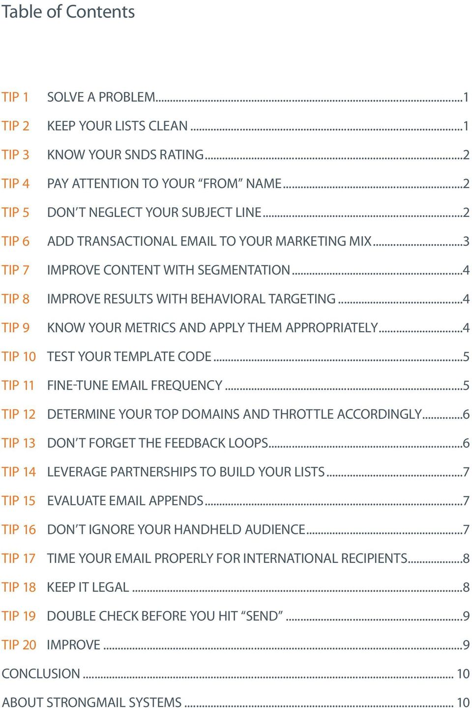 ..4 Know Your Metrics and Apply Them Appropriately...4 Tip 10 Test Your Template Code...5 Tip 11 Fine-tune Email Frequency...5 Tip 12 Determine Your Top Domains and Throttle Accordingly.
