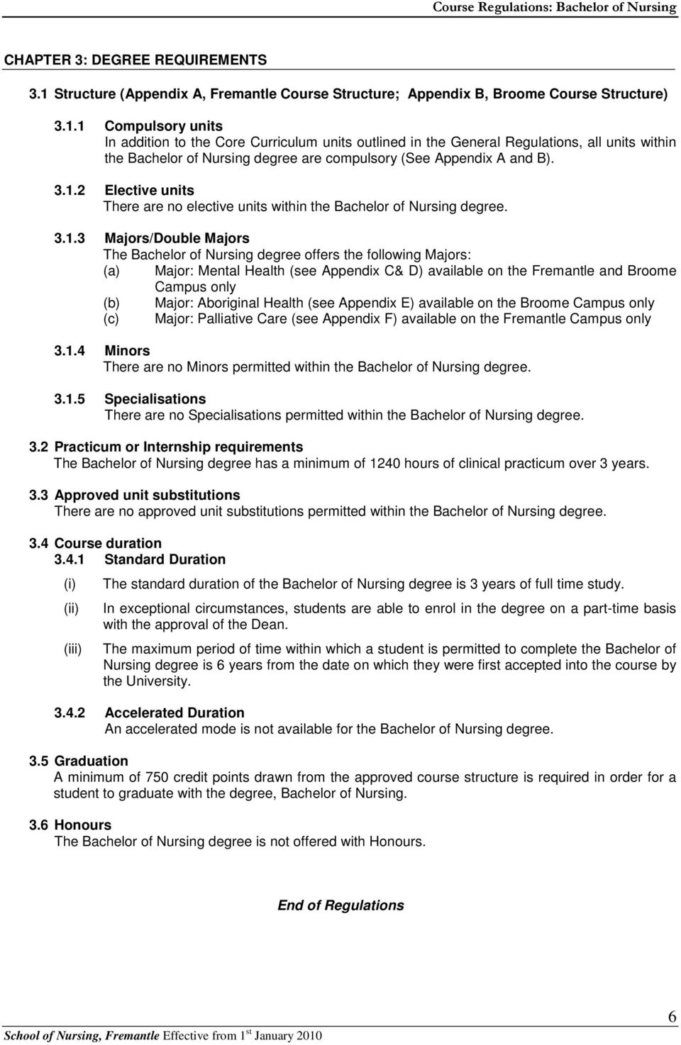 1 Compulsory units In addition to the Core Curriculum units outlined in the General Regulations, all units within the Bachelor of Nursing degree are compulsory (See Appendix A and B). 3.1.2 Elective units There are no elective units within the Bachelor of Nursing degree.