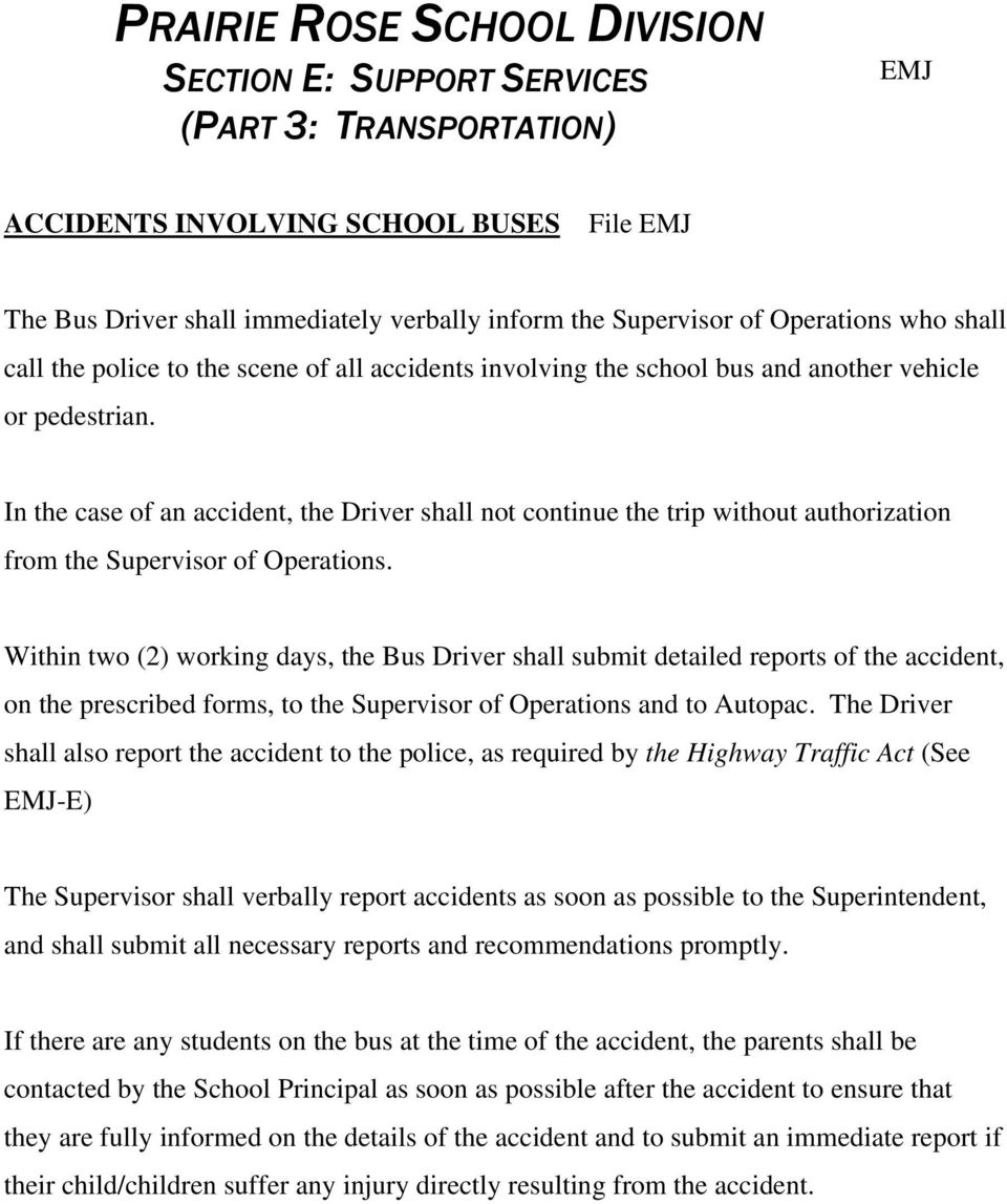 Within two (2) working days, the Bus Driver shall submit detailed reports of the accident, on the prescribed forms, to the Supervisor of Operations and to Autopac.