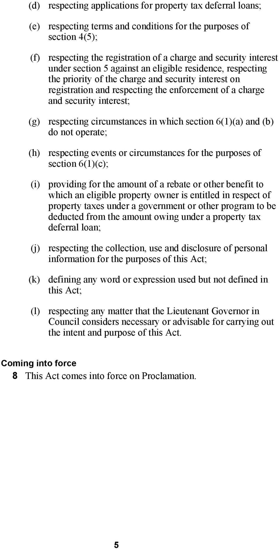respecting circumstances in which section 6(1)(a) and (b) do not operate; (h) respecting events or circumstances for the purposes of section 6(1)(c); (i) providing for the amount of a rebate or other