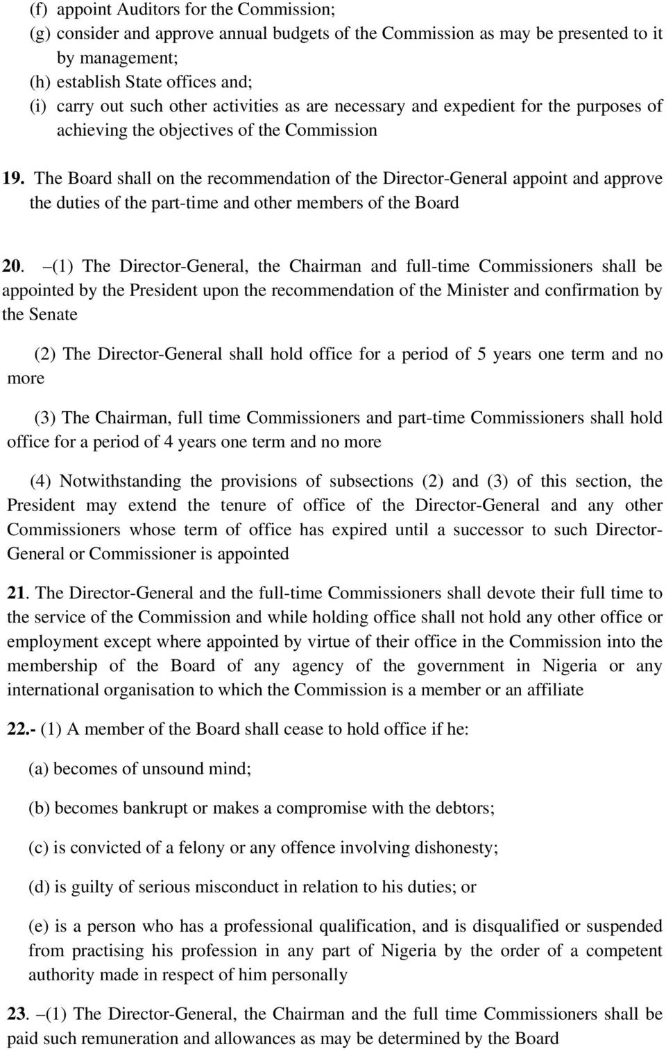 The Board shall on the recommendation of the Director-General appoint and approve the duties of the part-time and other members of the Board 20.