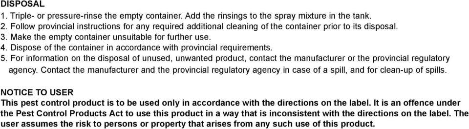 Dispose of the container in accordance with provincial requirements. 5. For information on the disposal of unused, unwanted product, contact the manufacturer or the provincial regulatory agency.