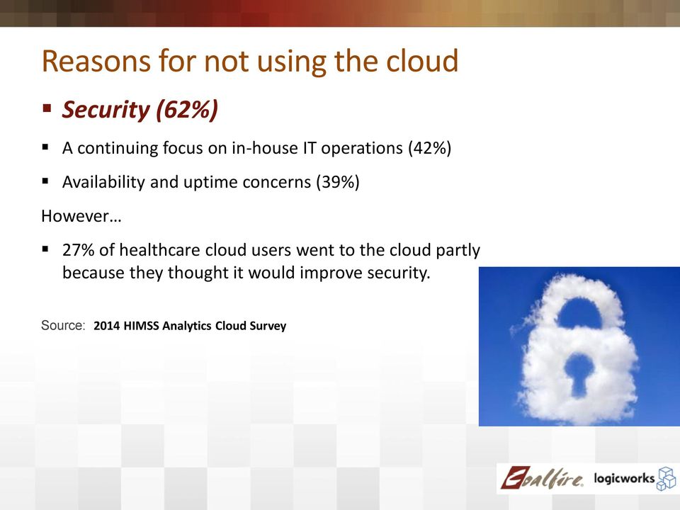 However 27% of healthcare cloud users went to the cloud partly because
