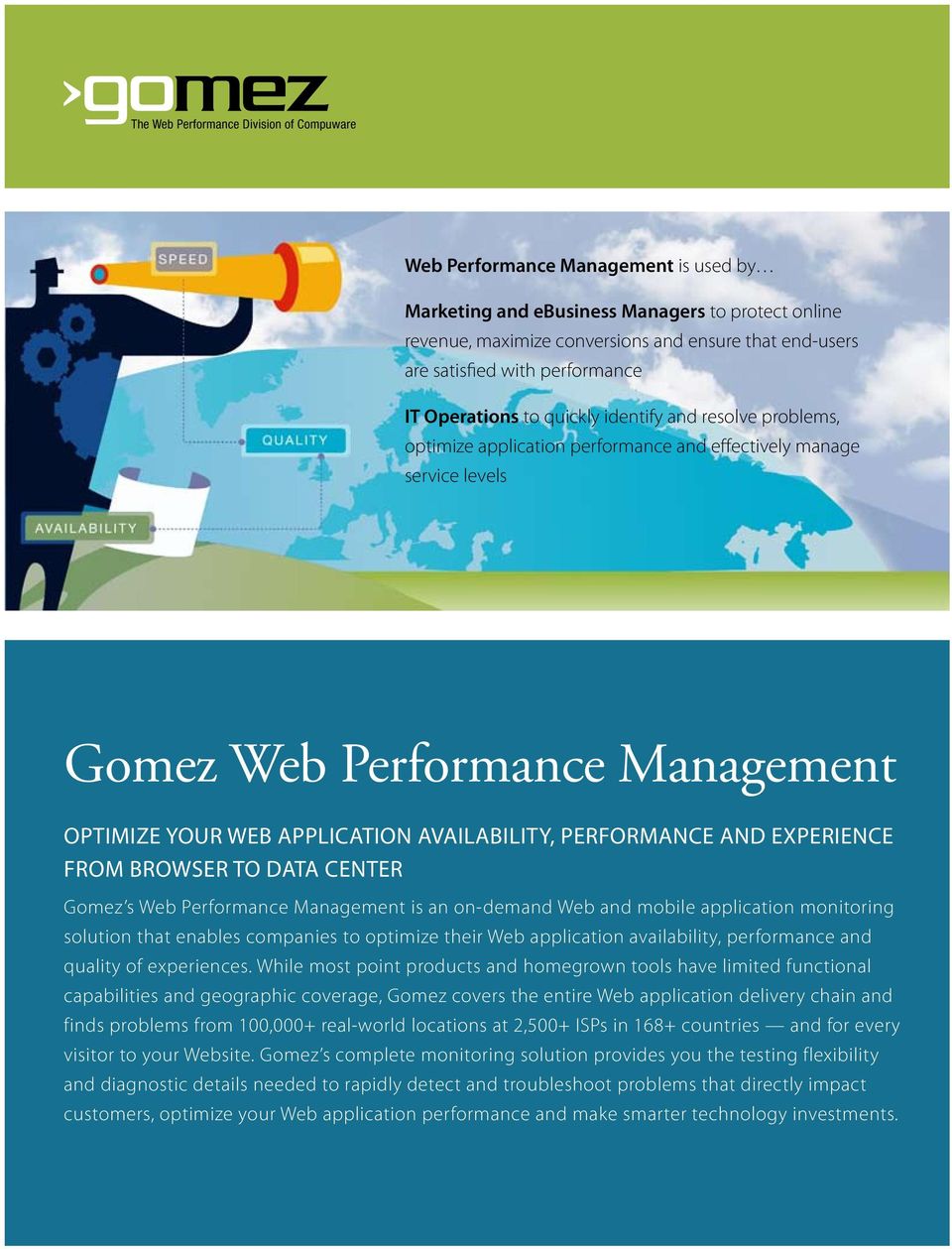 YOUR WEB APPLICATION AVAILABILITY, PERFORMANCE AND EXPERIENCE FROM BROWSER TO DATA CENTER Gomez s Web Performance Management is an on-demand Web and mobile application monitoring solution that