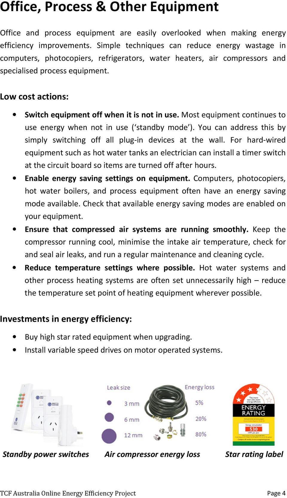 Low cost actions: Switch equipment off when it is not in use. Most equipment continues to use energy when not in use ( standby mode ).