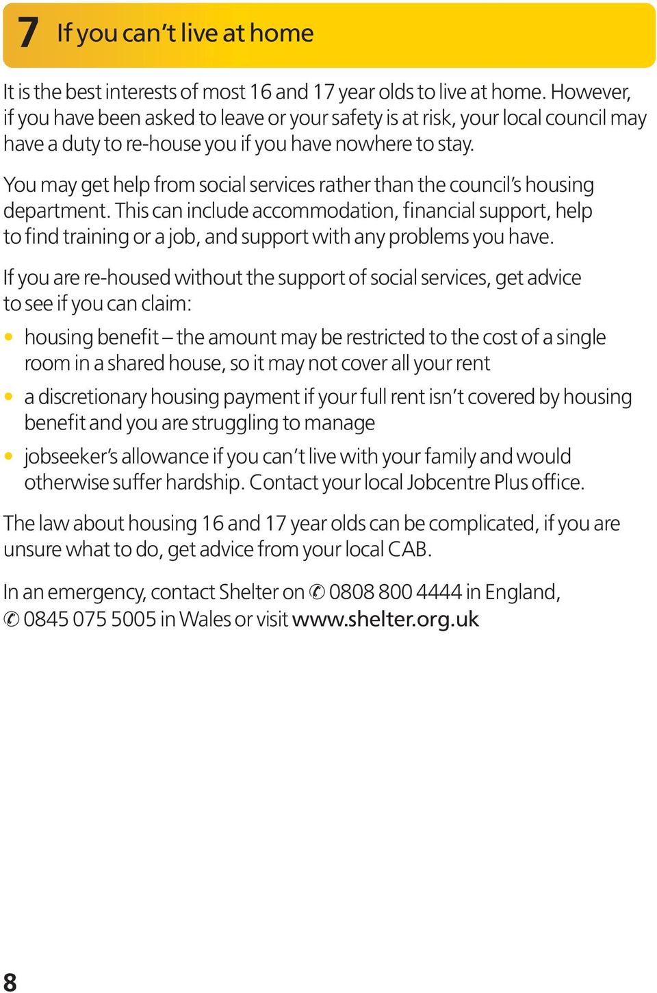 You may get help from social services rather than the council s housing department.