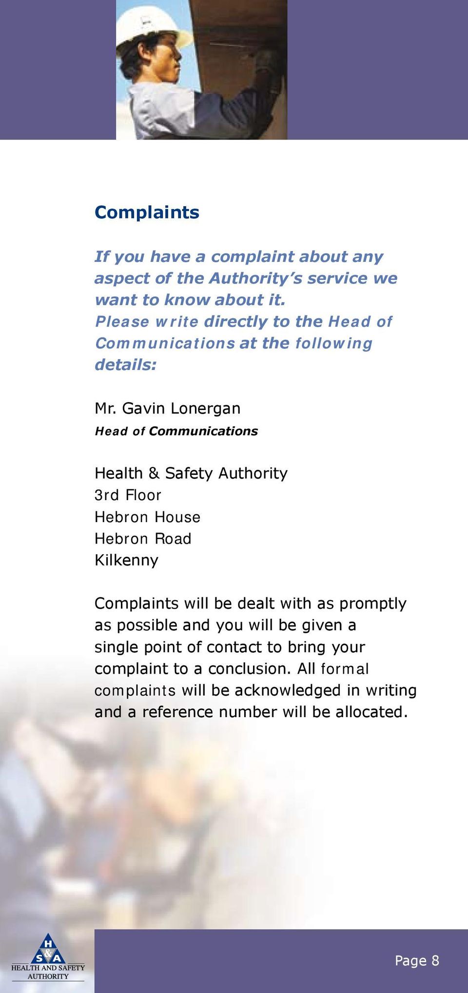 Gavin Lonergan Head of Communications Health & Safety Authority 3rd Floor Hebron House Hebron Road Kilkenny Complaints will be dealt