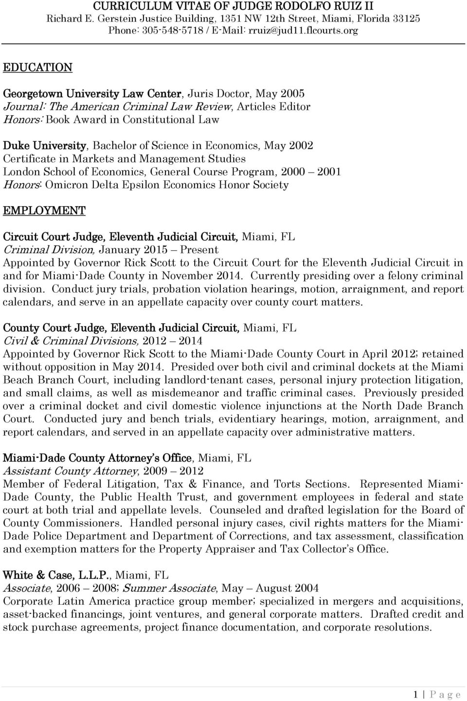 EMPLOYMENT Circuit Court Judge, Eleventh Judicial Circuit, Miami, FL Criminal Division, January 2015 Present Appointed by Governor Rick Scott to the Circuit Court for the Eleventh Judicial Circuit in