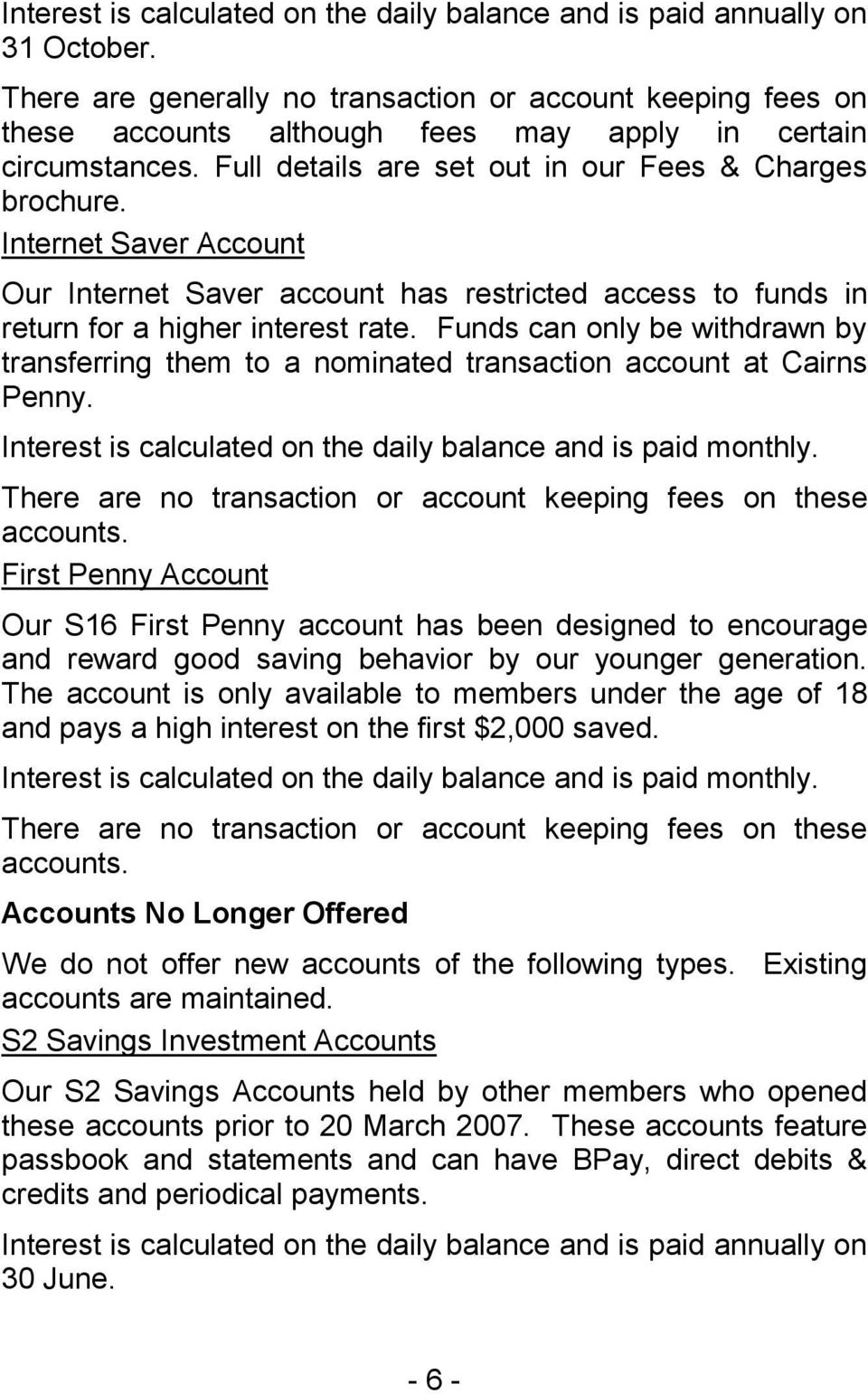 Internet Saver Account Our Internet Saver account has restricted access to funds in return for a higher interest rate.