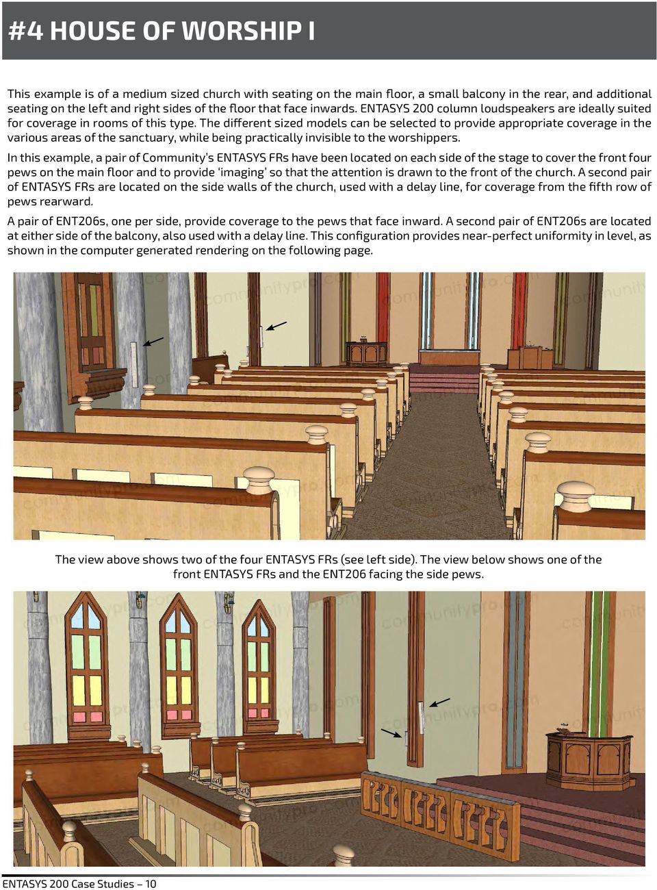 The different sized models can be selected to provide appropriate coverage in the various areas of the sanctuary, while being practically invisible to the worshippers.