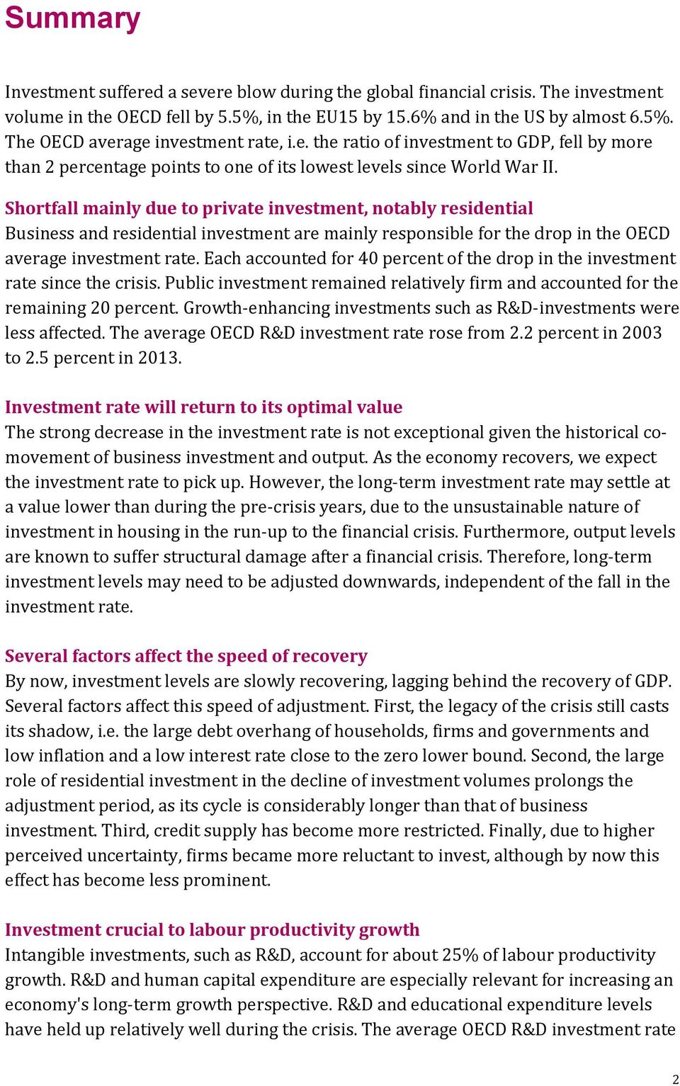 Shortfall mainly due to private investment, notably residential Business and residential investment are mainly responsible for the drop in the OECD average investment rate.