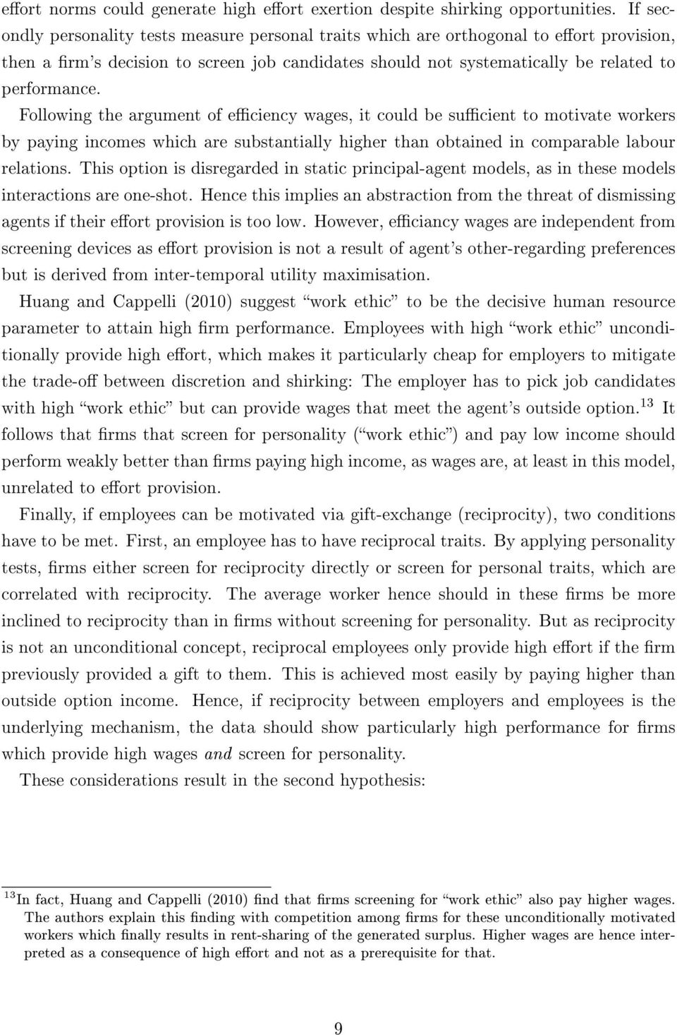 Following the argument of eciency wages, it could be sucient to motivate workers by paying incomes which are substantially higher than obtained in comparable labour relations.