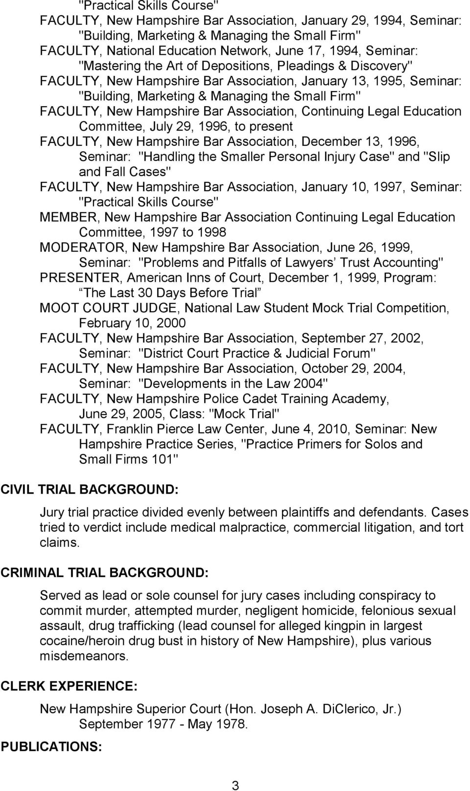 Continuing Legal Education Committee, July 29, 1996, to present FACULTY, New Hampshire Bar Association, December 13, 1996, Seminar: "Handling the Smaller Personal Injury Case" and "Slip and Fall