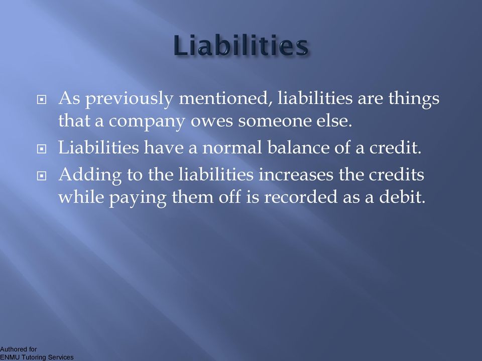 Liabilities have a normal balance of a credit.