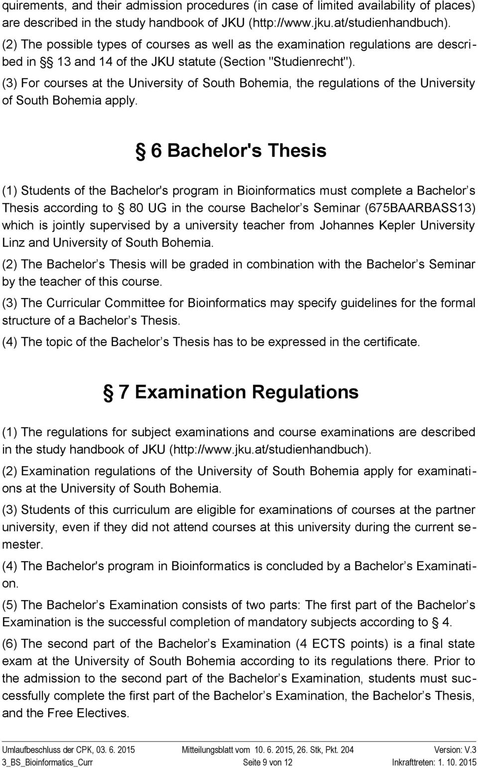 () For courses at the University of South Bohemia, the regulations of the University of South Bohemia apply.