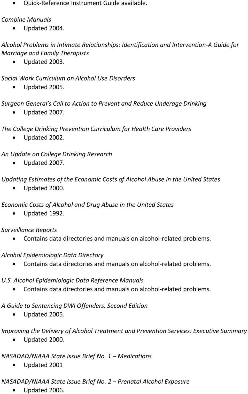 to Prevent and Reduce Underage Drinking Updated 2007. The College Drinking Prevention Curriculum for Health Care Providers Updated 2002. An Update on College Drinking Research Updated 2007.