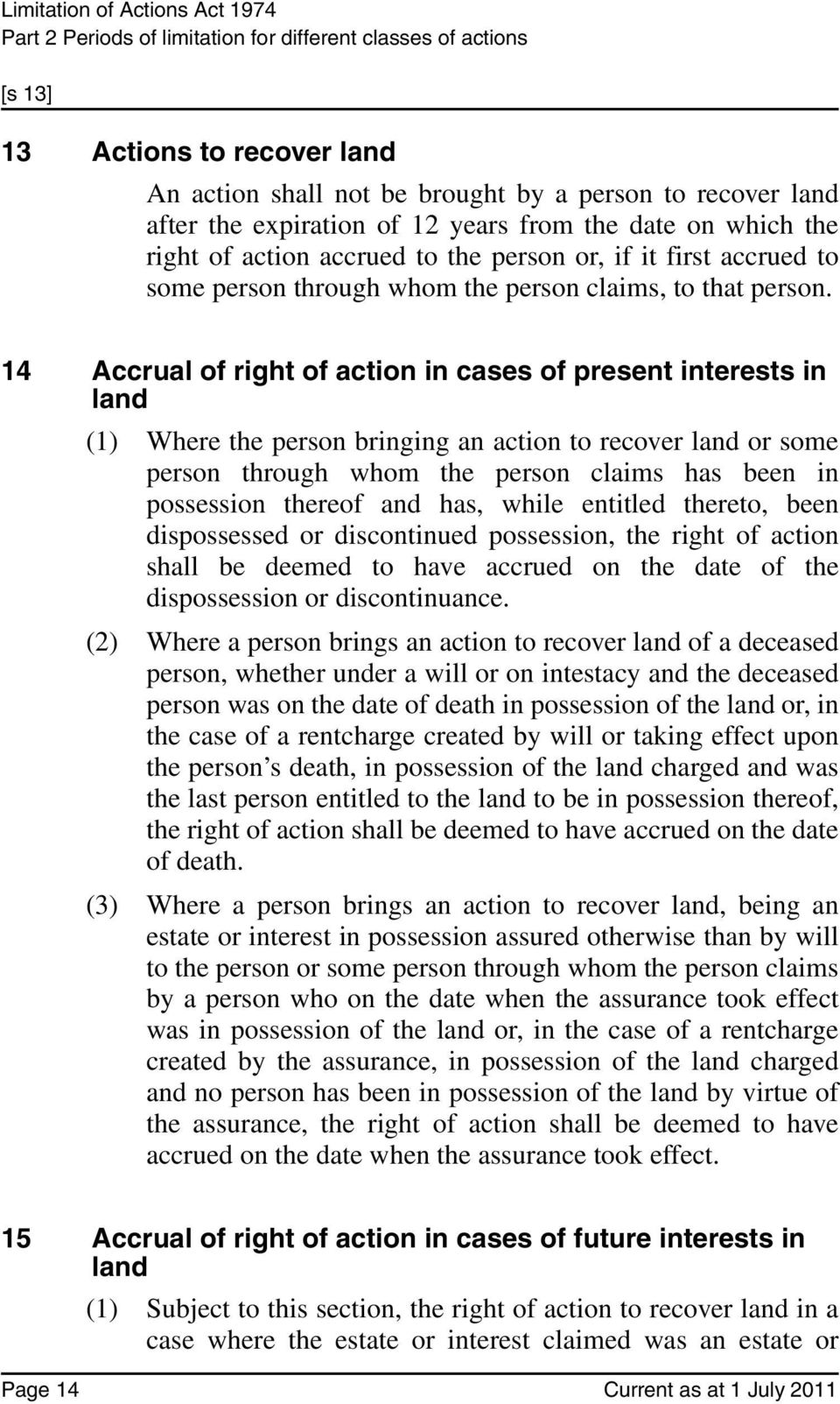 14 Accrual of right of action in cases of present interests in land (1) Where the person bringing an action to recover land or some person through whom the person claims has been in possession