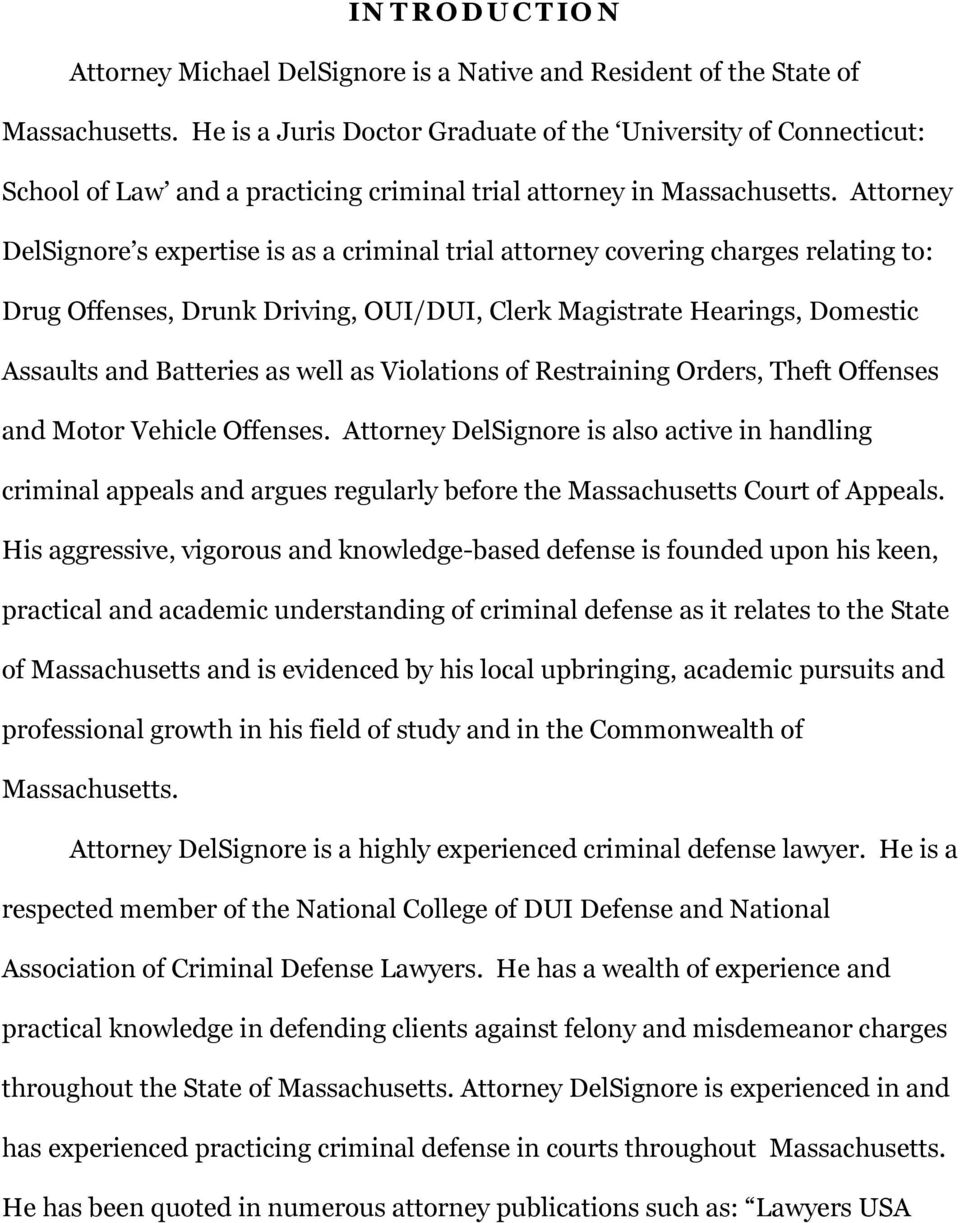 Attorney DelSignore s expertise is as a criminal trial attorney covering charges relating to: Drug Offenses, Drunk Driving, OUI/DUI, Clerk Magistrate Hearings, Domestic Assaults and Batteries as well