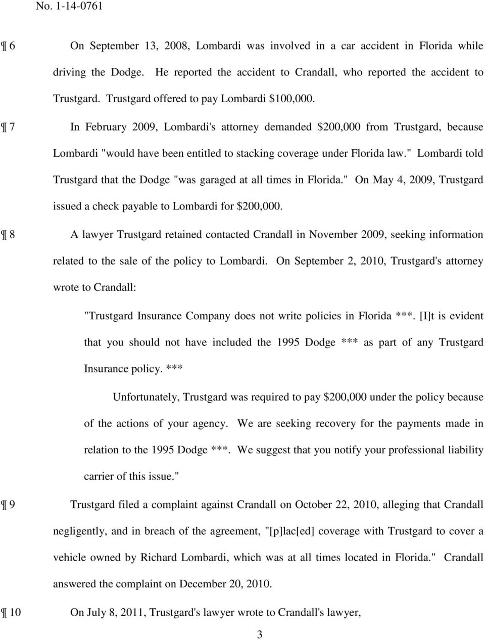 " Lombardi told Trustgard that the Dodge "was garaged at all times in Florida." On May 4, 2009, Trustgard issued a check payable to Lombardi for $200,000.