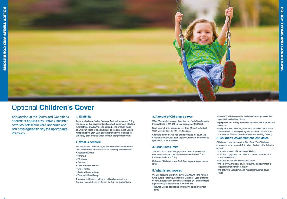 Eligibility Anyone who has a Sorted Personal Accident Insurance Policy can apply for this cover for their financially dependent children (and/or those of a Partner Life Insured).