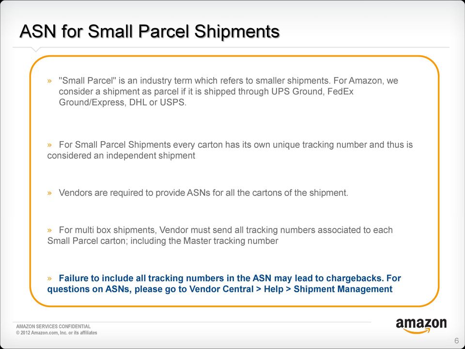 » For Small Parcel Shipments every carton has its own unique tracking number and thus is considered an independent shipment» Vendors are required to provide ASNs for all the