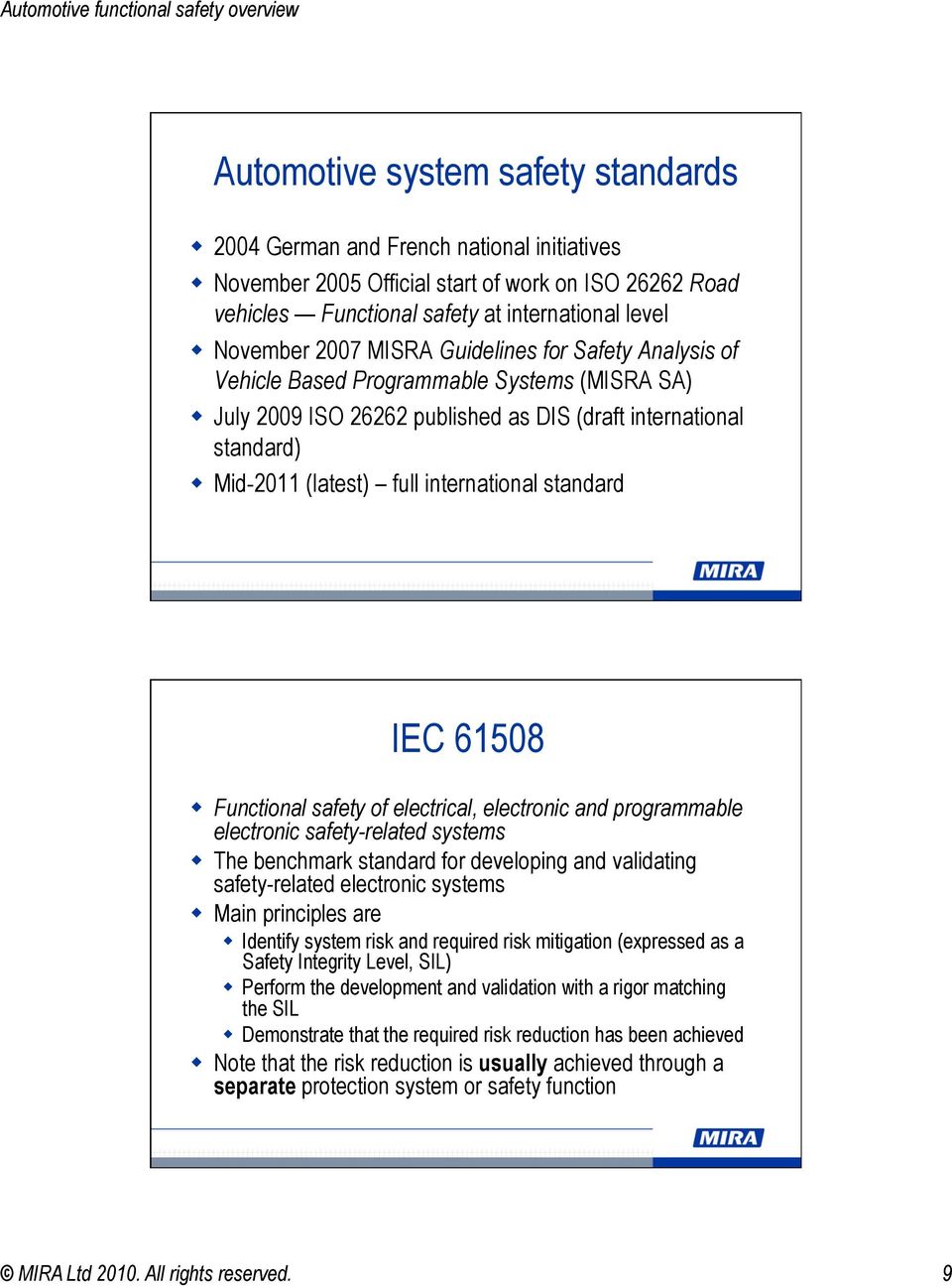 IEC 61508 Functional safety of electrical, electronic and programmable electronic safety-related systems The benchmark standard for developing and validating safety-related electronic systems Main
