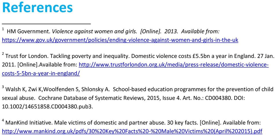 Available from: http://www.trustforlondon.org.uk/media/press-release/domestic-violencecosts-5-5bn-a-year-in-england/ 3 Walsh K, Zwi K,Woolfenden S, Shlonsky A.