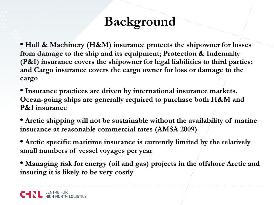 Ocean-going ships are generally required to purchase both H&M and P&I insurance Arctic shipping will not be sustainable without the availability of marine insurance at reasonable commercial rates