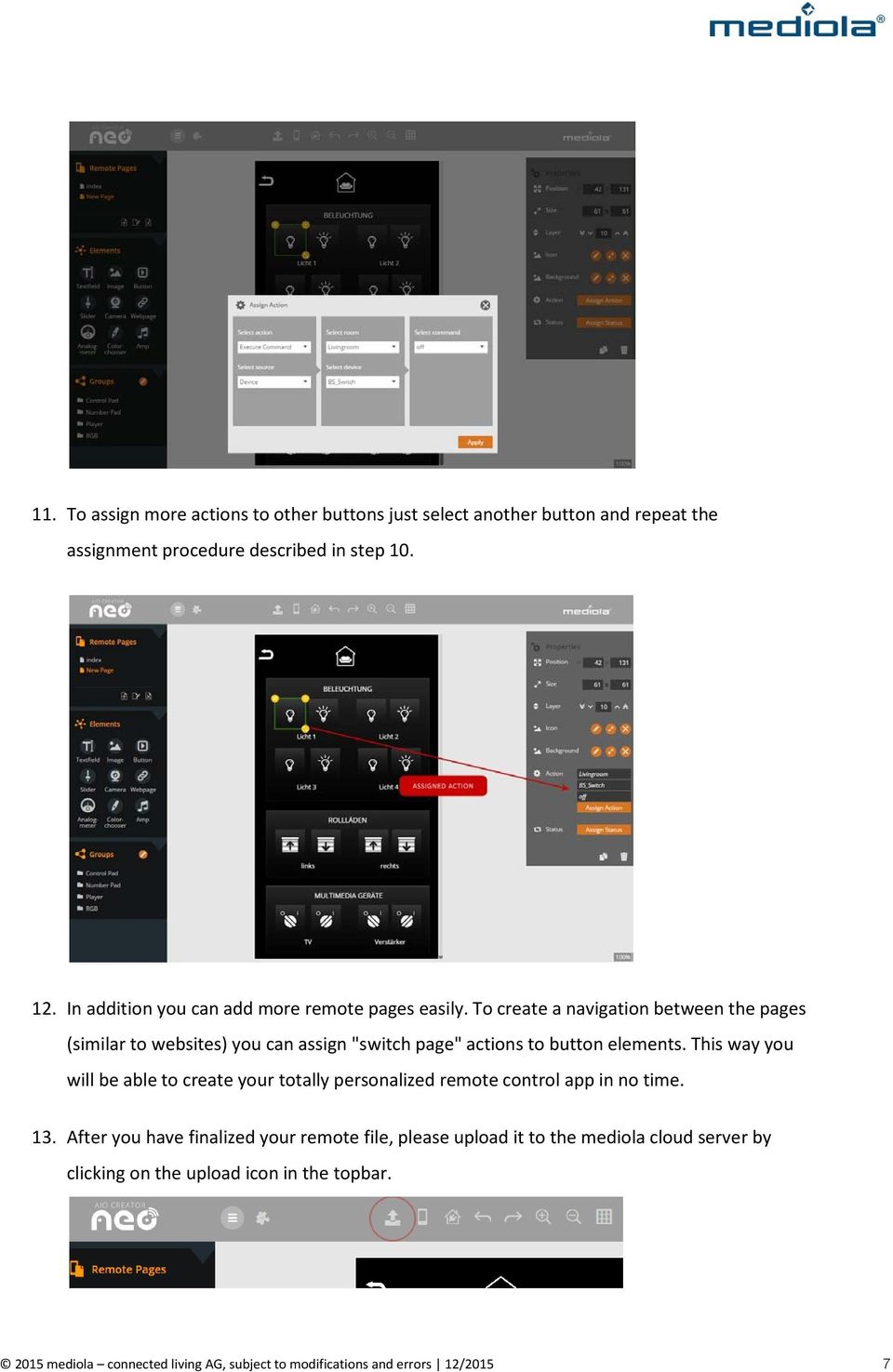 To create a navigation between the pages (similar to websites) you can assign "switch page" actions to button elements.