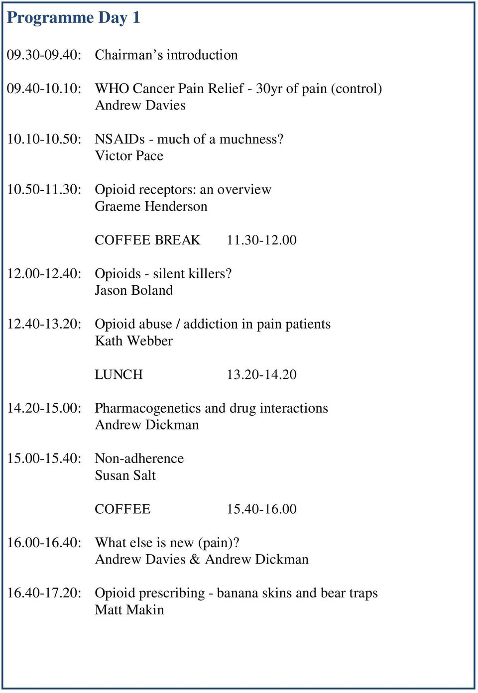 Jason Boland 12.40-13.20: Opioid abuse / addiction in pain patients Kath Webber LUNCH 13.20-14.20 14.20-15.00: Pharmacogenetics and drug interactions Andrew Dickman 15.