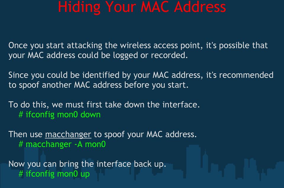 Since you could be identified by your MAC address, it's recommended to spoof another MAC address before you start.