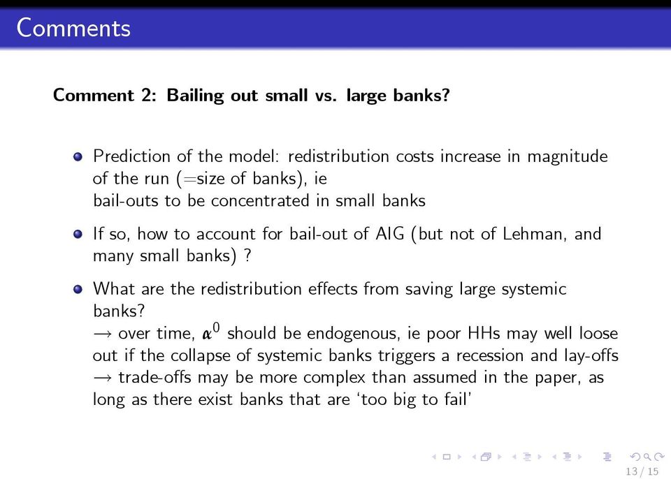 how to account for bail-out of AIG (but not of Lehman, and many small banks)? What are the redistribution effects from saving large systemic banks?
