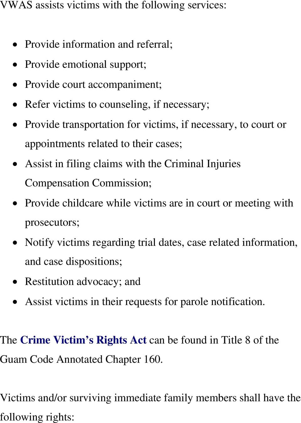 victims are in court or meeting with prosecutors; Notify victims regarding trial dates, case related information, and case dispositions; Restitution advocacy; and Assist victims in their