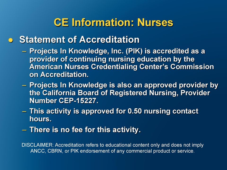 Projects In Knowledge is also an approved provider by the California Board of Registered Nursing, Provider Number CEP-15227.