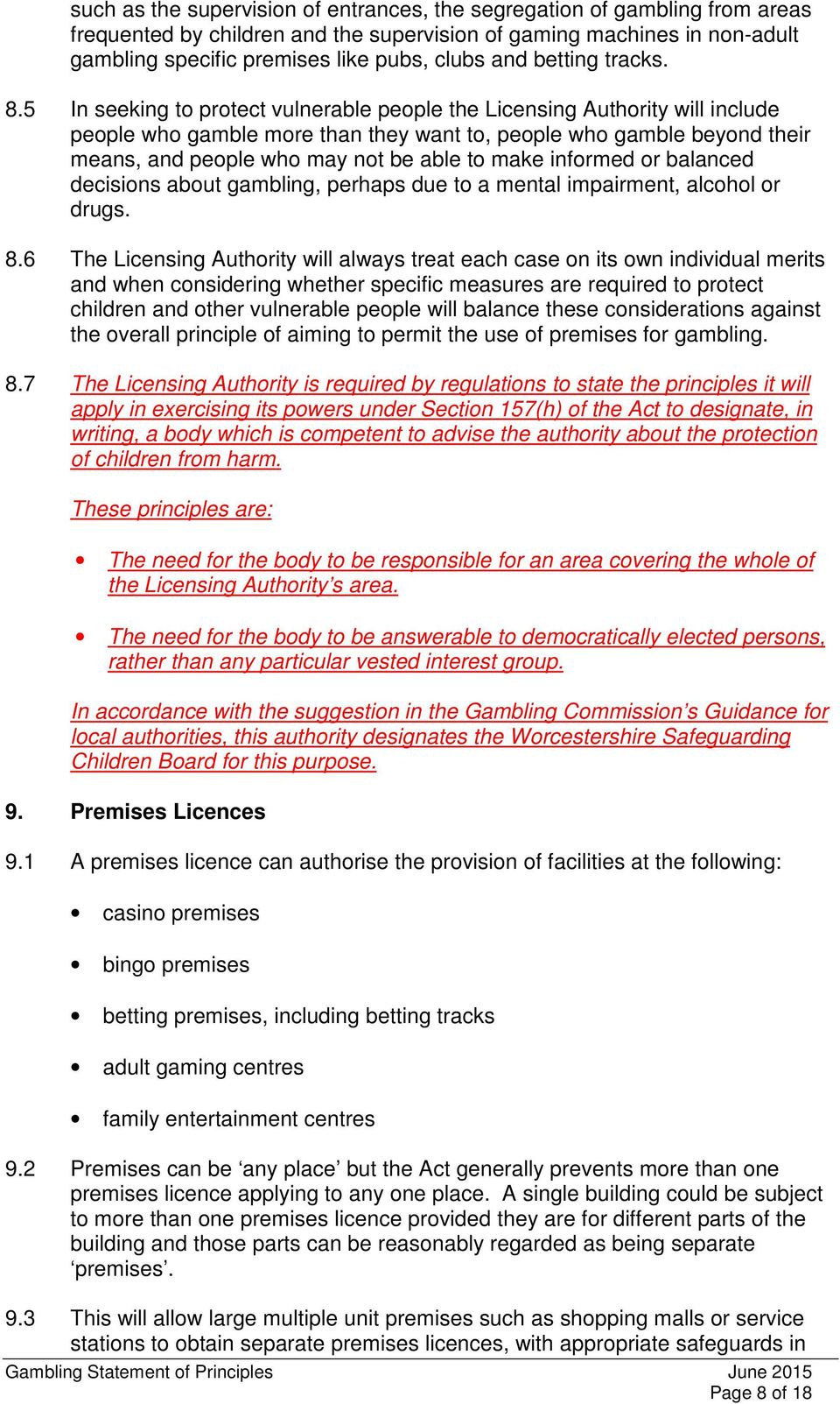 5 In seeking to protect vulnerable people the Licensing Authority will include people who gamble more than they want to, people who gamble beyond their means, and people who may not be able to make