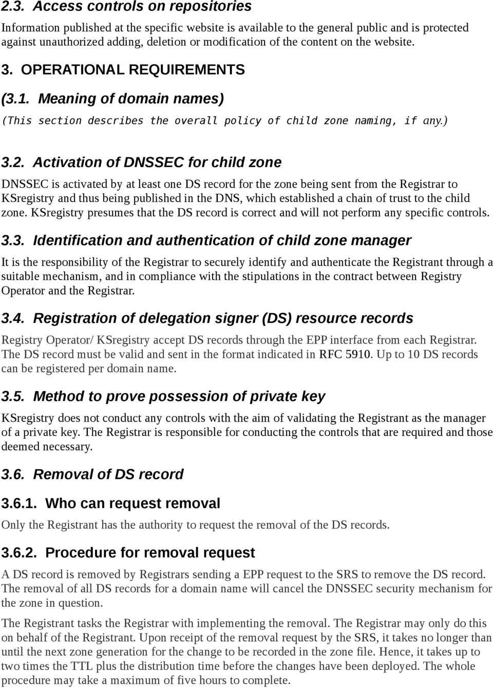 Activation of DNSSEC for child zone DNSSEC is activated by at least one DS record for the zone being sent from the Registrar to KSregistry and thus being published in the DNS, which established a