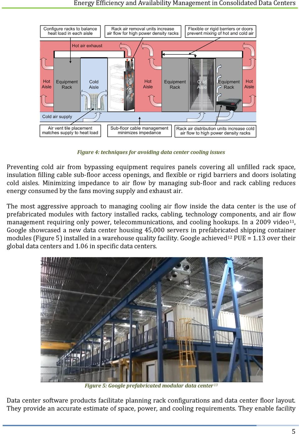 Minimizing impedance to air flow by managing sub-floor and rack cabling reduces energy consumed by the fans moving supply and exhaust air.